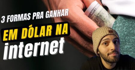 3 Formas de Ganhar em Dólar na Internet